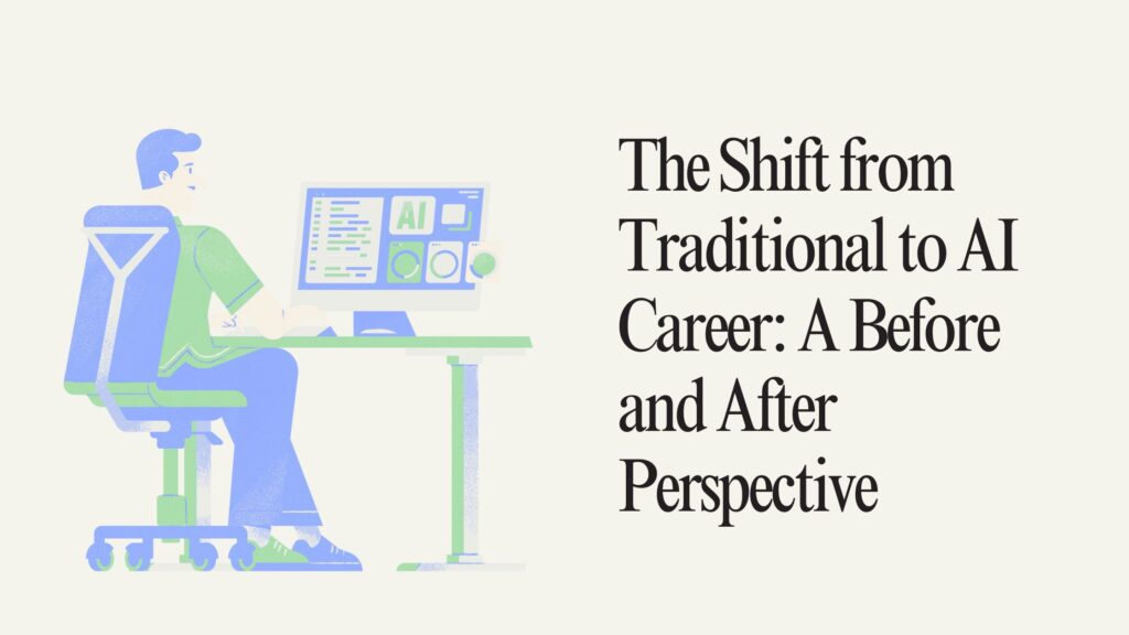 “The Shift from Traditional to AI Career: A Before and After Perspective”